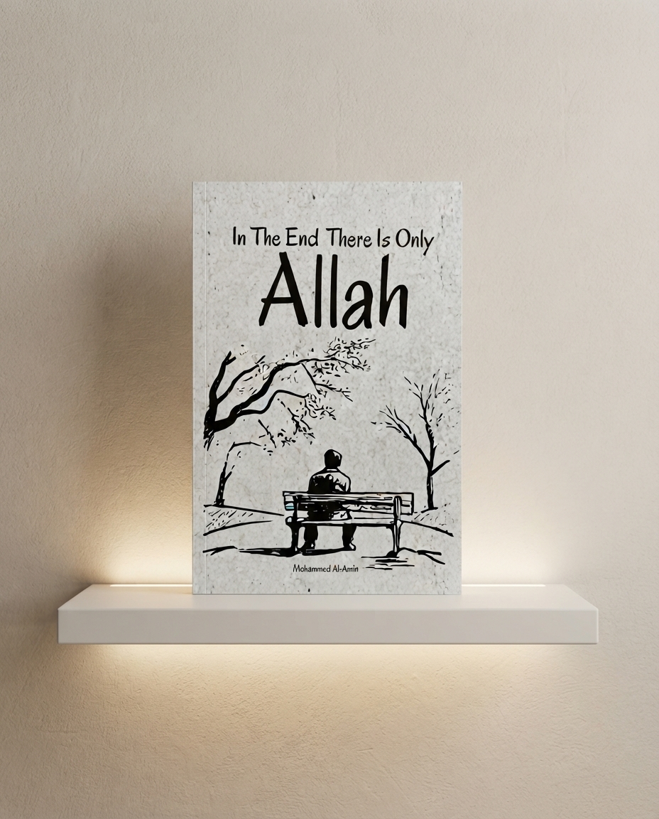 In The End, There Is Only Allah by Mohammed Al-Amin