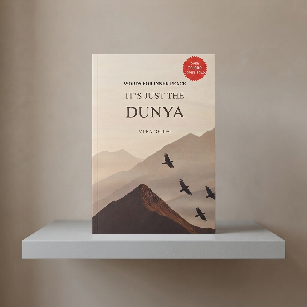 It’s Just The Dunya By Murat Güleç | Words For Inner Peace & Spiritual Reflection